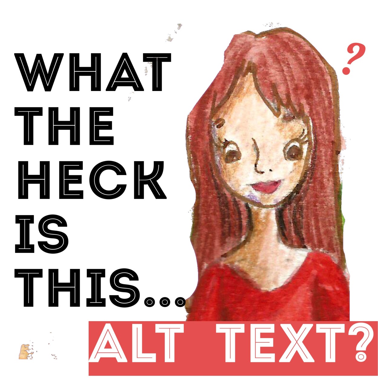 Illustration of a girl with bright eyes wearing a red shirt. Words next to her say, “What the heck is Alt Text?”